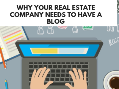 Why your Real Estate Company Needs to Have a Blog