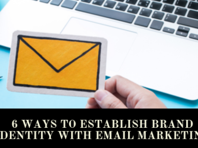 6 ways to Establish your Brand Identity with Email Marketing