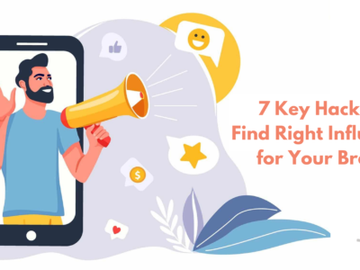 7 Key Hacks to Find Right Influencer for Your Brand