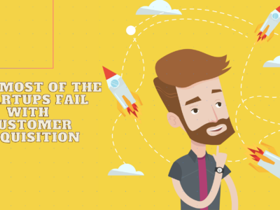 Why most of the Startups fail with Customer Acquisition
