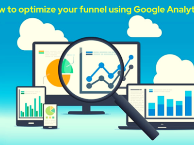 How to Optimize Your Funnel using Google Analytics