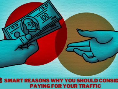 3 Smart Reasons Why You Should Consider Paying for Your Traffic