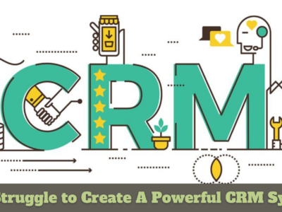 The Struggle to Create A Powerful CRM System